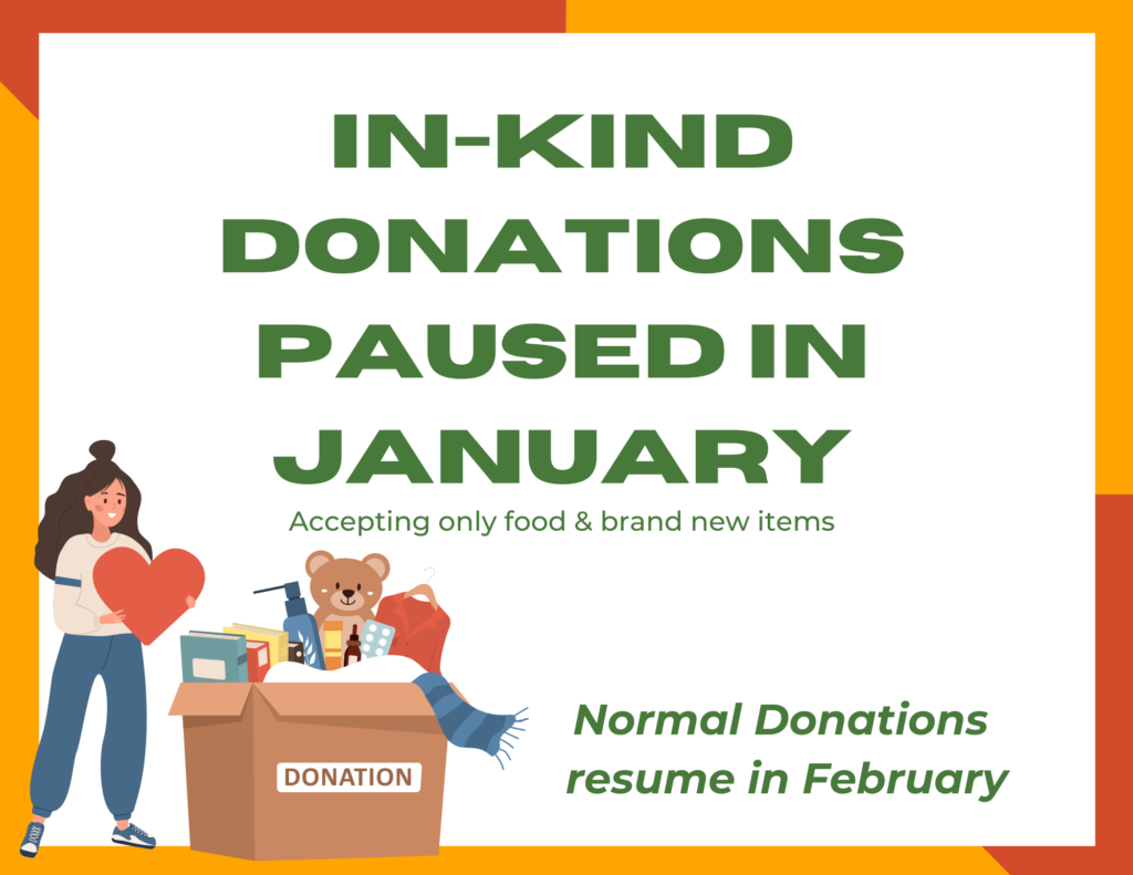 In-kind donations paused in January. Accepting only food and brand new items. Normal donations resume in February. Image with text and a graphic of a person holding a heart standing next to a box of donations.